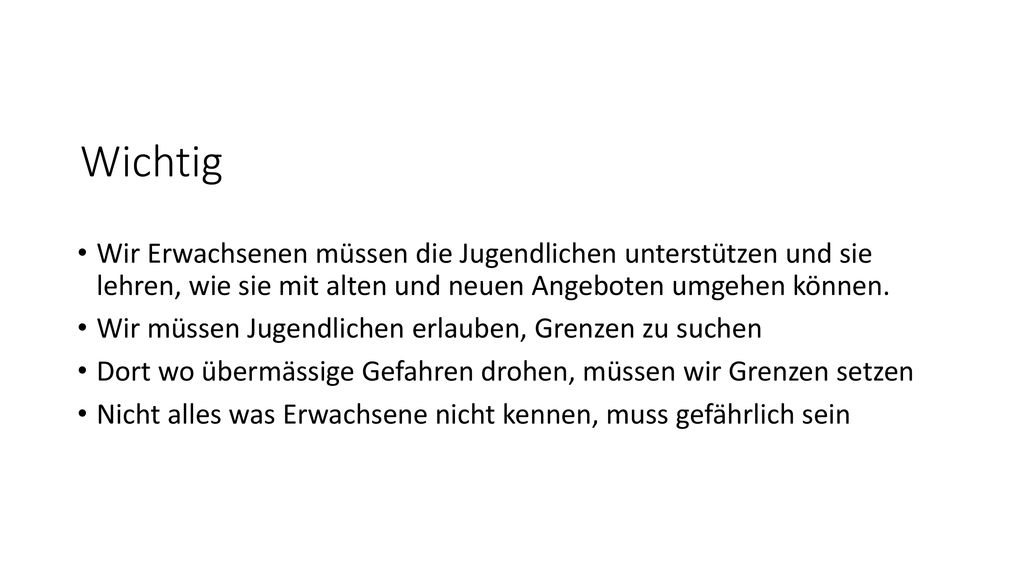 Wichtig Wir Erwachsenen müssen die Jugendlichen unterstützen und sie lehren, wie sie mit alten und neuen Angeboten umgehen können.