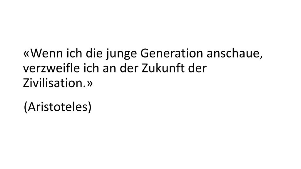 «Wenn ich die junge Generation anschaue, verzweifle ich an der Zukunft der Zivilisation.»