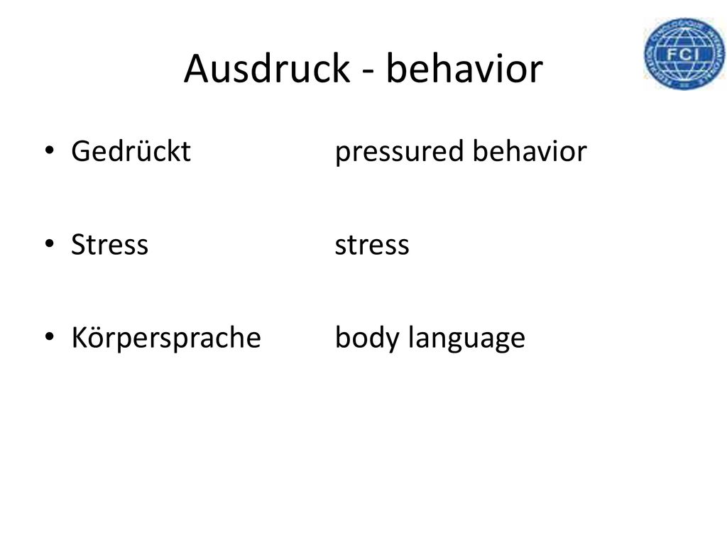 Ausdruck - behavior Gedrückt pressured behavior Stress stress