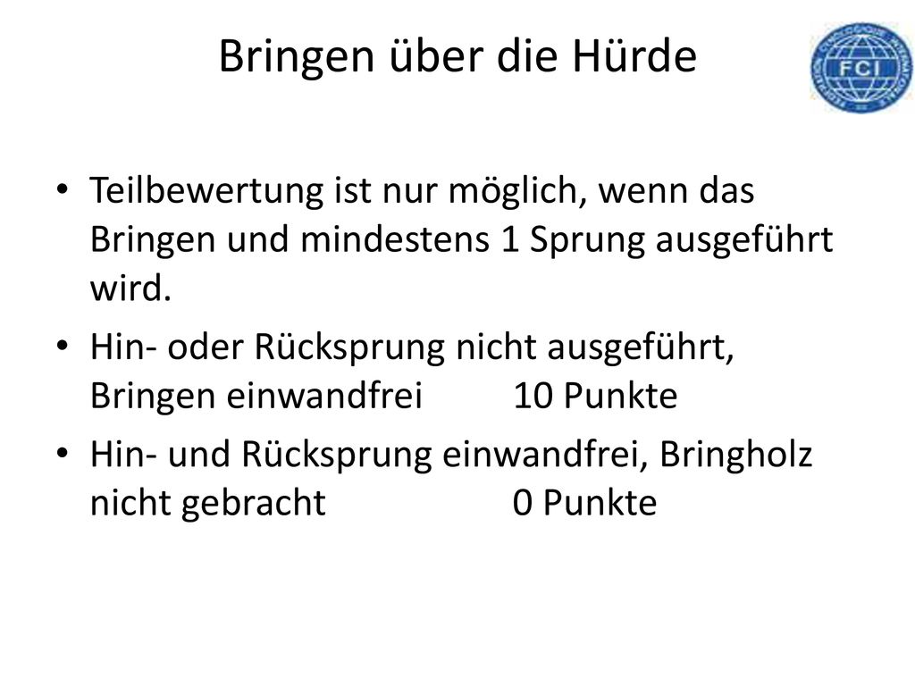 Bringen über die Hürde Teilbewertung ist nur möglich, wenn das Bringen und mindestens 1 Sprung ausgeführt wird.