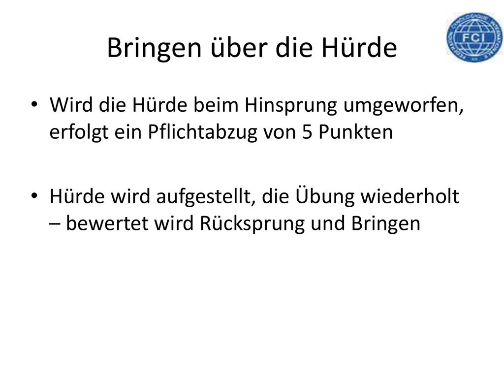 Bringen über die Hürde Wird die Hürde beim Hinsprung umgeworfen, erfolgt ein Pflichtabzug von 5 Punkten.