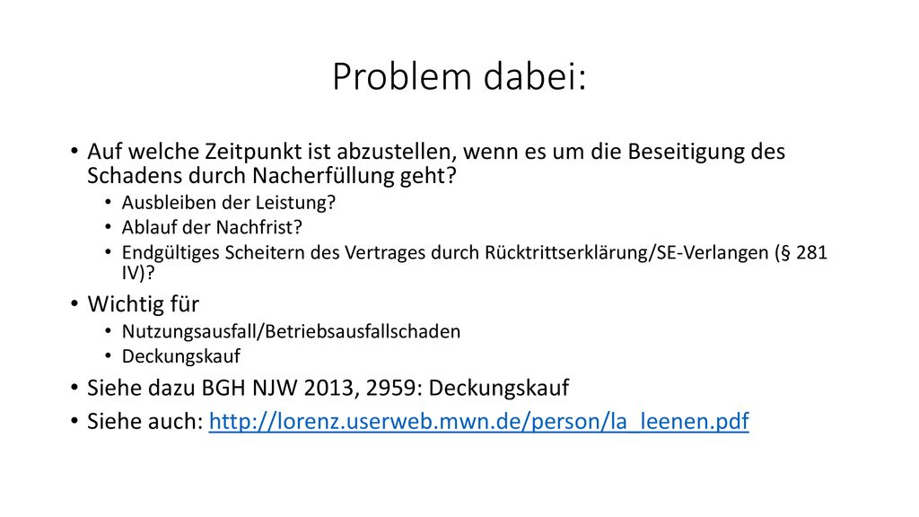 Problem dabei: Auf welche Zeitpunkt ist abzustellen, wenn es um die Beseitigung des Schadens durch Nacherfüllung geht