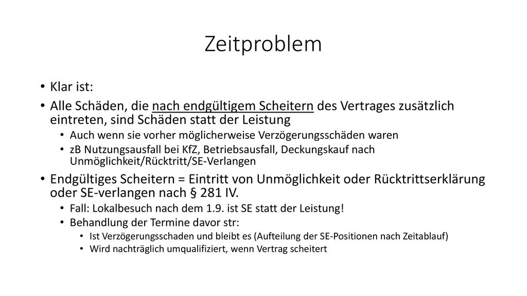 Zeitproblem Klar ist: Alle Schäden, die nach endgültigem Scheitern des Vertrages zusätzlich eintreten, sind Schäden statt der Leistung.