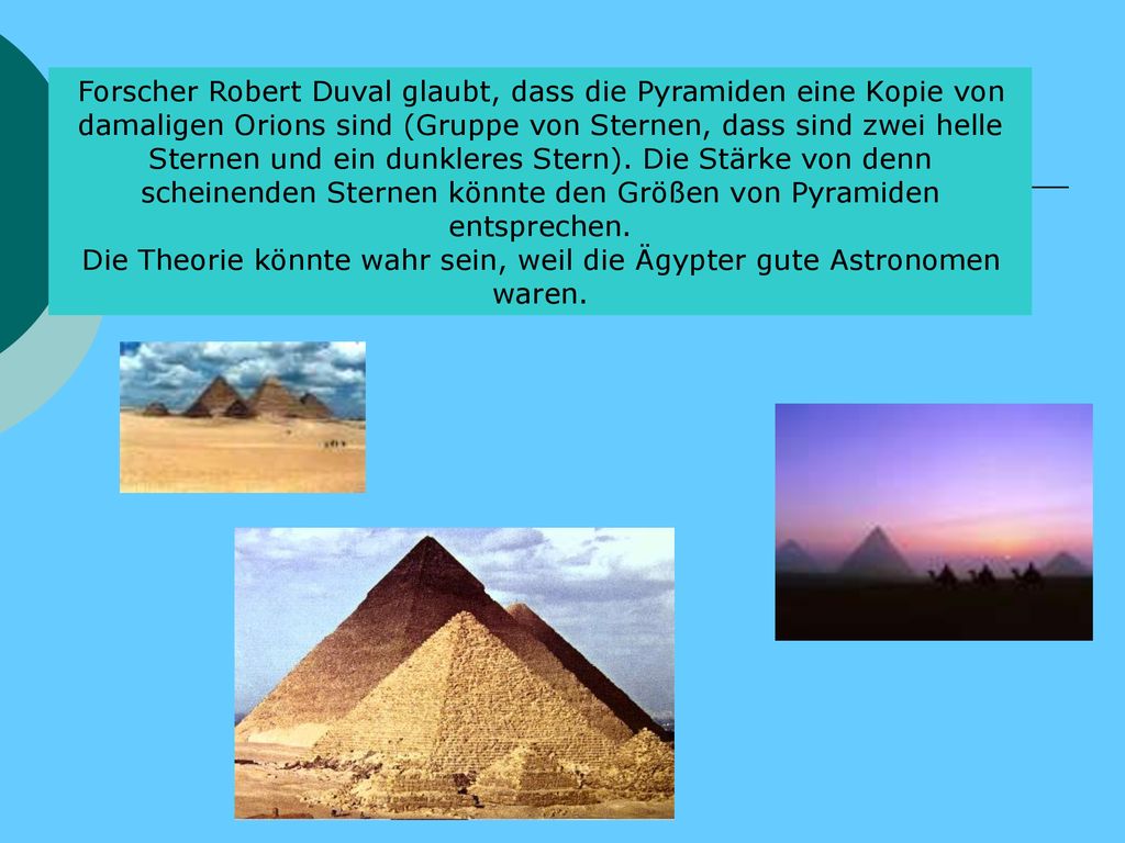 Die Theorie könnte wahr sein, weil die Ägypter gute Astronomen waren.