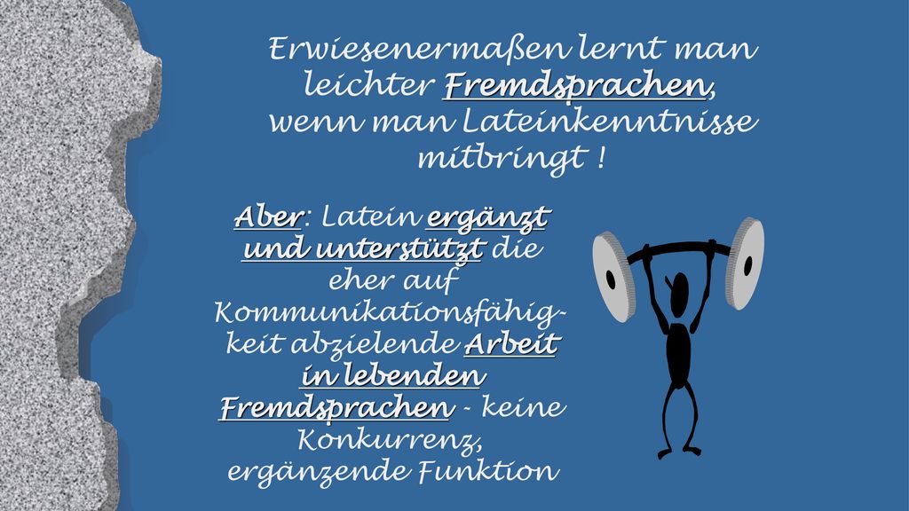 Erwiesenermaßen lernt man leichter Fremdsprachen, wenn man Lateinkenntnisse mitbringt !
