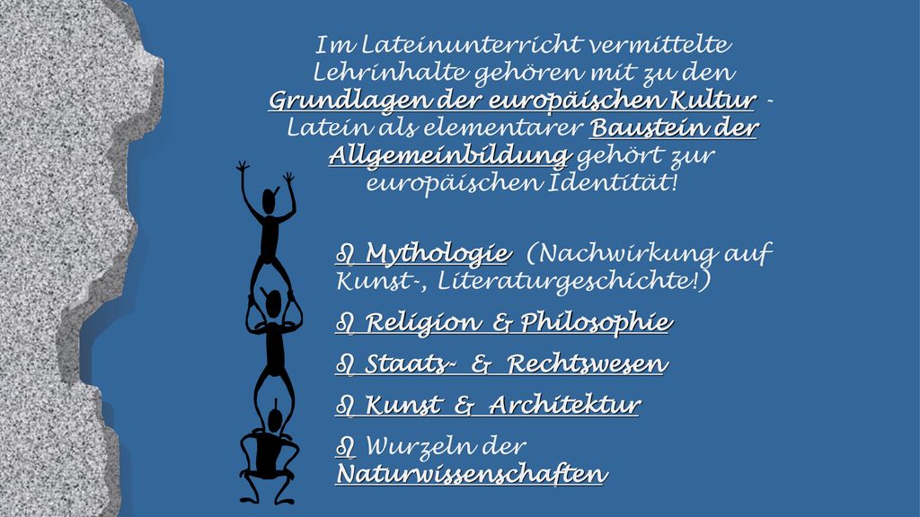 Im Lateinunterricht vermittelte Lehrinhalte gehören mit zu den Grundlagen der europäischen Kultur - Latein als elementarer Baustein der Allgemeinbildung gehört zur europäischen Identität!