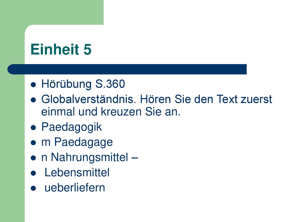 Einheit 5 Hörübung S.360. Globalverständnis. Hören Sie den Text zuerst einmal und kreuzen Sie an. Paedagogik.