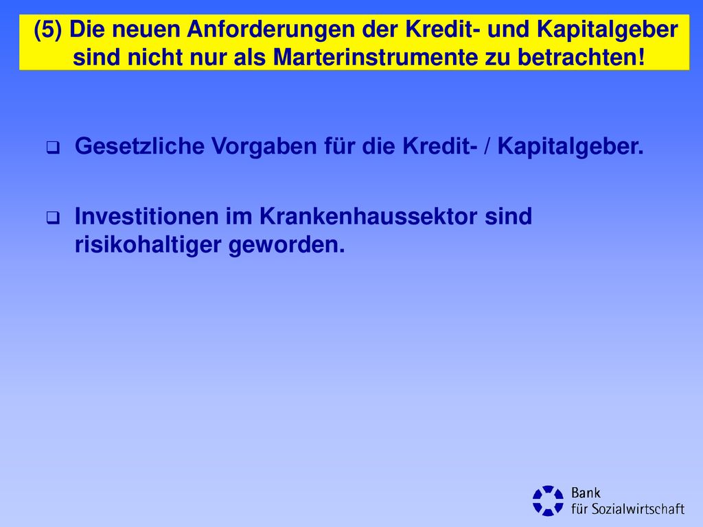 (5) Die neuen Anforderungen der Kredit- und Kapitalgeber sind nicht nur als Marterinstrumente zu betrachten!