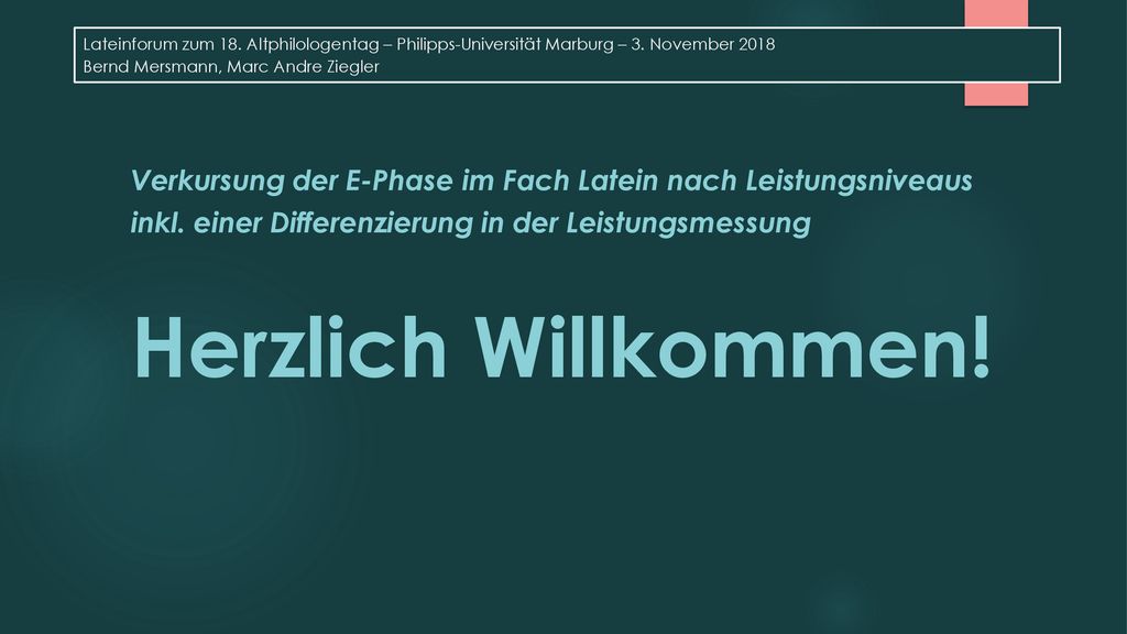 Lateinforum zum 18. Altphilologentag – Philipps-Universität Marburg – 3. November 2018 Bernd Mersmann, Marc Andre Ziegler