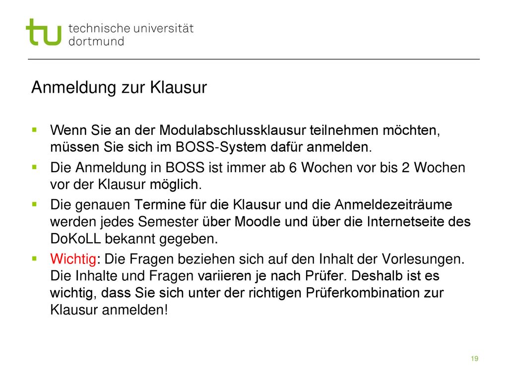 Anmeldung zur Klausur Wenn Sie an der Modulabschlussklausur teilnehmen möchten, müssen Sie sich im BOSS-System dafür anmelden.