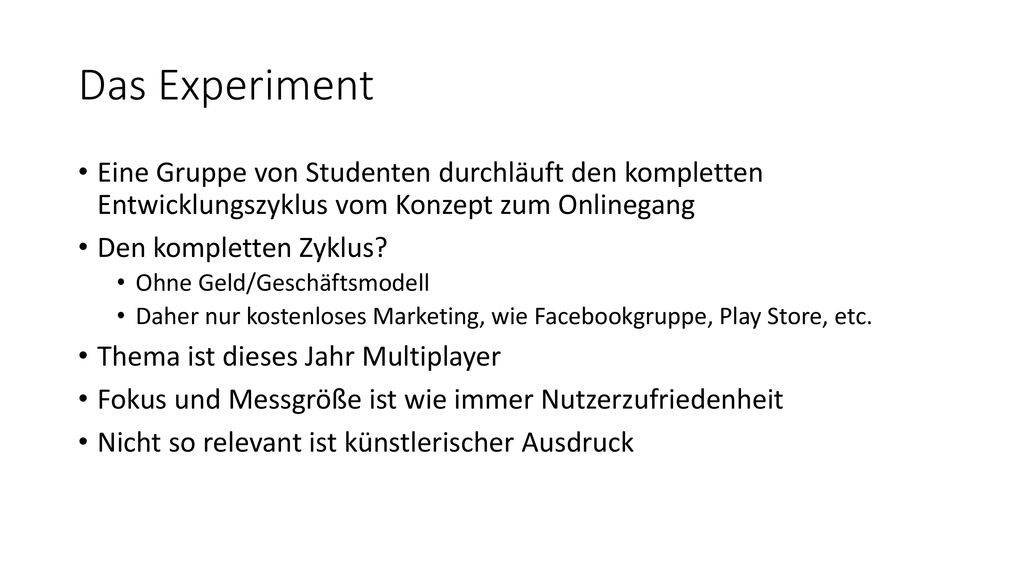 Das Experiment Eine Gruppe von Studenten durchläuft den kompletten Entwicklungszyklus vom Konzept zum Onlinegang.