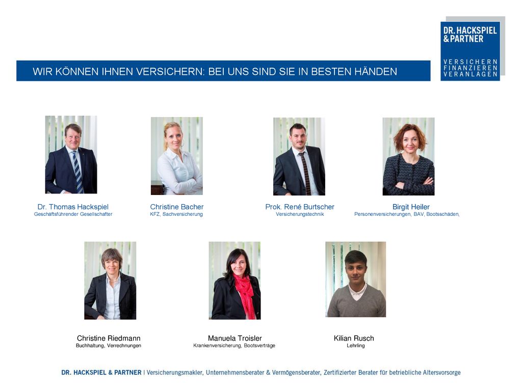 WIR KÖNNEN IHNEN VERSICHERN: BEI UNS SIND SIE IN BESTEN HÄNDEN