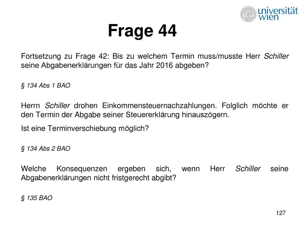 Frage 44 Fortsetzung zu Frage 42: Bis zu welchem Termin muss/musste Herr Schiller seine Abgabenerklärungen für das Jahr 2016 abgeben