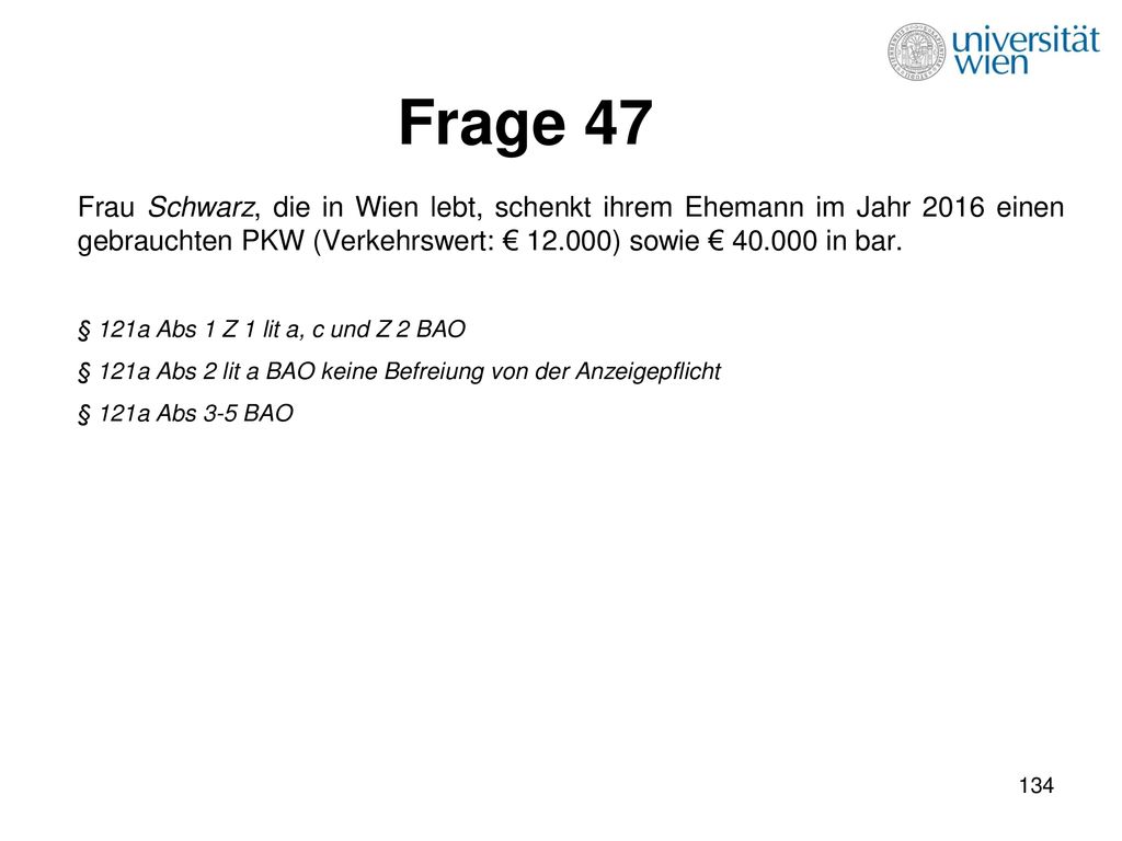 Frage 47 Frau Schwarz, die in Wien lebt, schenkt ihrem Ehemann im Jahr 2016 einen gebrauchten PKW (Verkehrswert: € ) sowie € in bar.