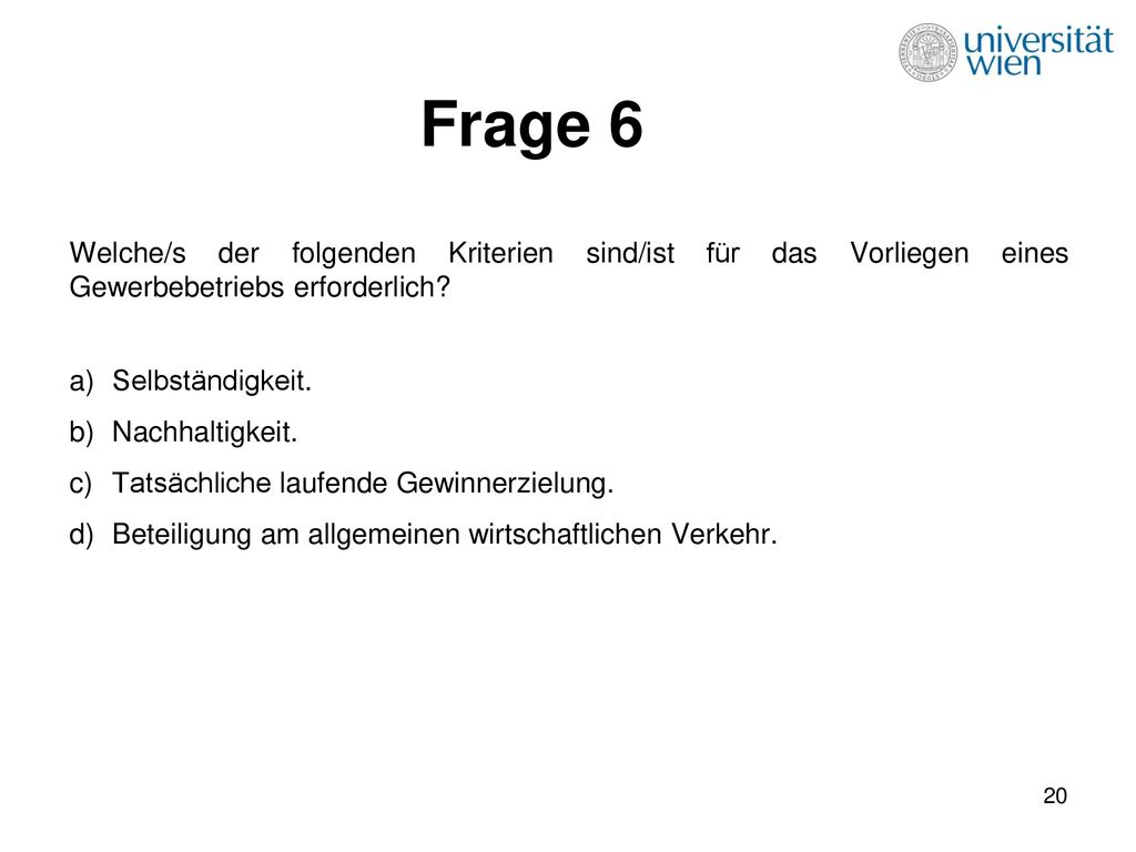 Frage 6 Welche/s der folgenden Kriterien sind/ist für das Vorliegen eines Gewerbebetriebs erforderlich