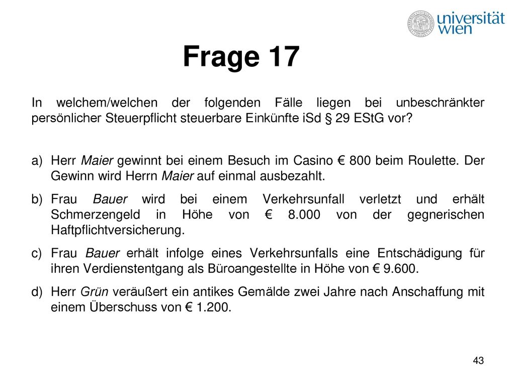 Frage 17 In welchem/welchen der folgenden Fälle liegen bei unbeschränkter persönlicher Steuerpflicht steuerbare Einkünfte iSd § 29 EStG vor