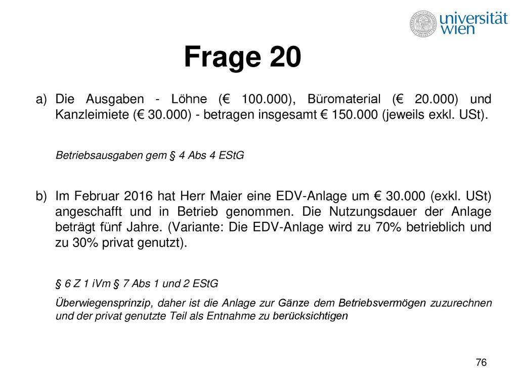 Frage 20 Die Ausgaben - Löhne (€ ), Büromaterial (€ ) und Kanzleimiete (€ ) - betragen insgesamt € (jeweils exkl. USt).