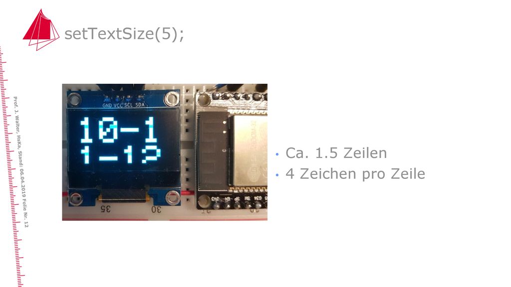 setTextSize(5); Ca. 1.5 Zeilen 4 Zeichen pro Zeile