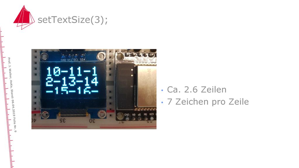 setTextSize(3); Ca. 2.6 Zeilen 7 Zeichen pro Zeile