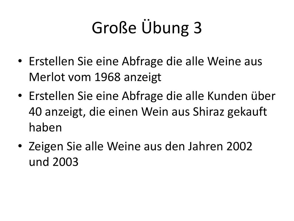 Große Übung 3 Erstellen Sie eine Abfrage die alle Weine aus Merlot vom 1968 anzeigt.