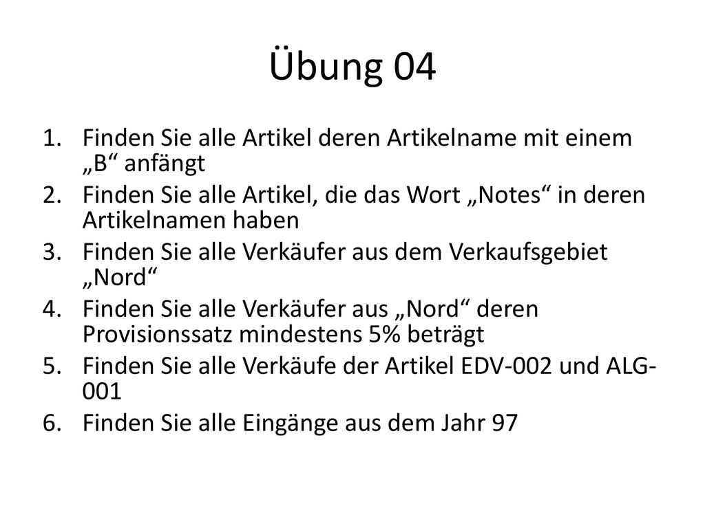 Übung 04 Finden Sie alle Artikel deren Artikelname mit einem „B anfängt. Finden Sie alle Artikel, die das Wort „Notes in deren Artikelnamen haben.