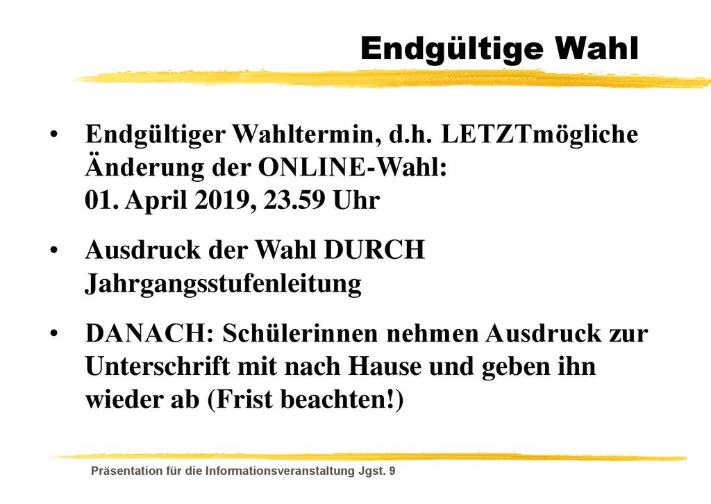 Endgültige Wahl Endgültiger Wahltermin, d.h. LETZTmögliche Änderung der ONLINE-Wahl: 01. April 2019, Uhr.