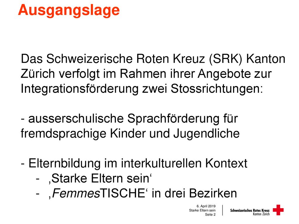 Ausgangslage Das Schweizerische Roten Kreuz (SRK) Kanton Zürich verfolgt im Rahmen ihrer Angebote zur Integrationsförderung zwei Stossrichtungen: