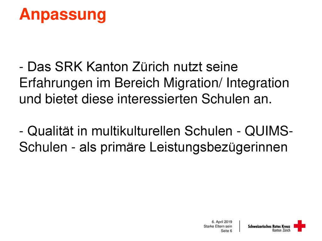 Anpassung Das SRK Kanton Zürich nutzt seine Erfahrungen im Bereich Migration/ Integration und bietet diese interessierten Schulen an.