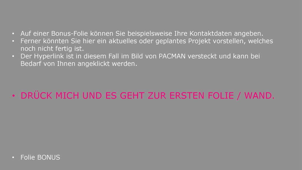 DRÜCK MICH UND ES GEHT ZUR ERSTEN FOLIE / WAND.