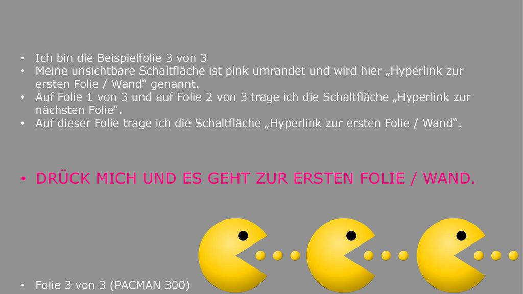 DRÜCK MICH UND ES GEHT ZUR ERSTEN FOLIE / WAND.