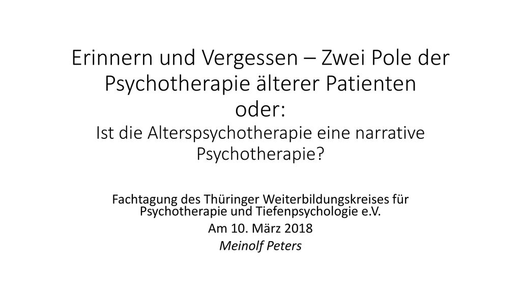 Erinnern und Vergessen – Zwei Pole der Psychotherapie älterer Patienten oder: Ist die Alterspsychotherapie eine narrative Psychotherapie