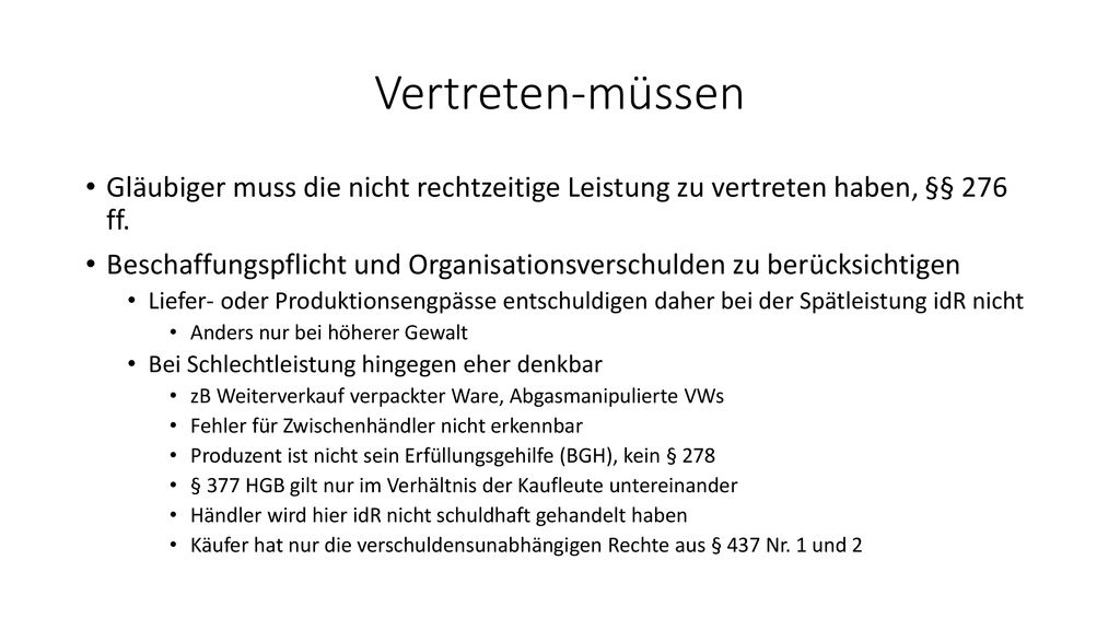 Vertreten-müssen Gläubiger muss die nicht rechtzeitige Leistung zu vertreten haben, §§ 276 ff.