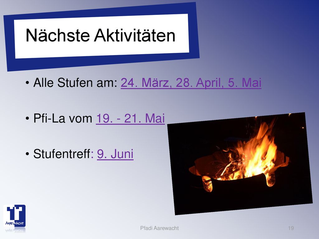 Nächste Aktivitäten Alle Stufen am: 24. März, 28. April, 5. Mai
