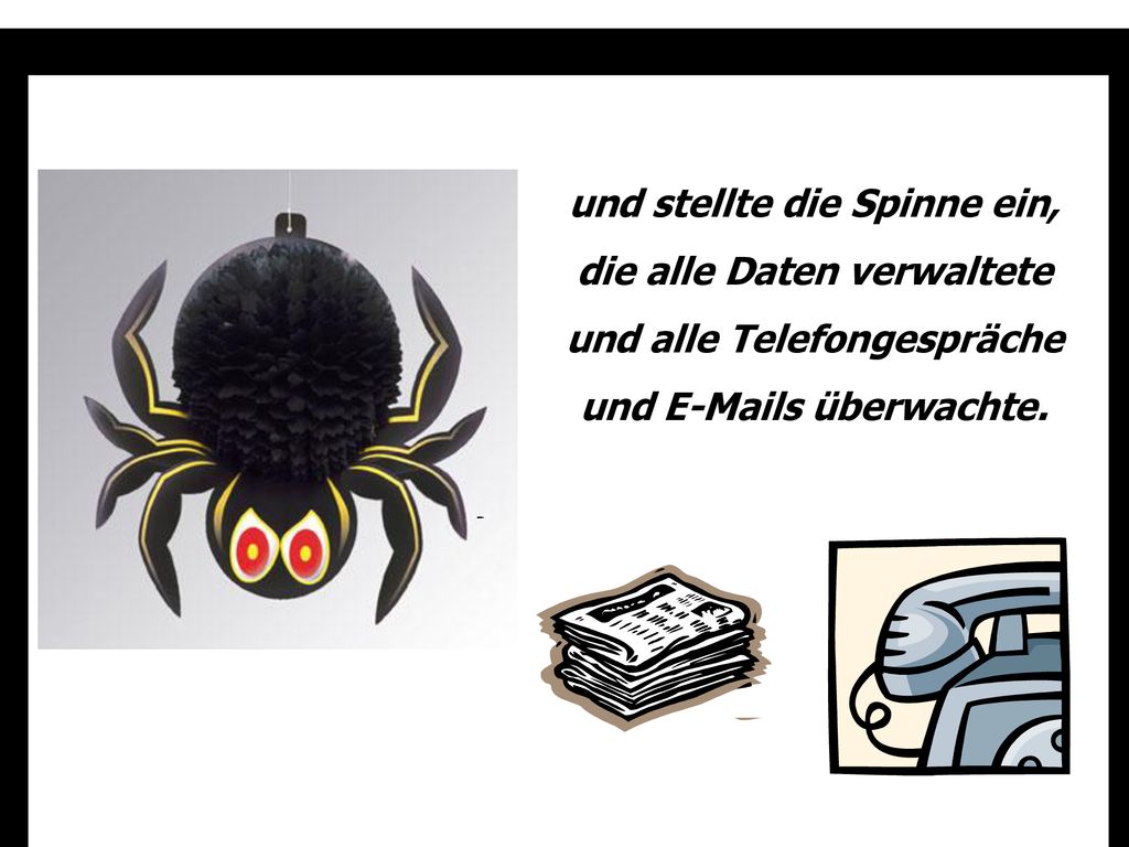 und stellte die Spinne ein, die alle Daten verwaltete und alle Telefongespräche und  s überwachte.