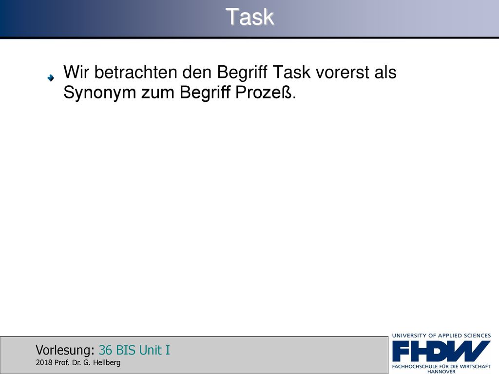 Task Wir betrachten den Begriff Task vorerst als Synonym zum Begriff Prozeß.