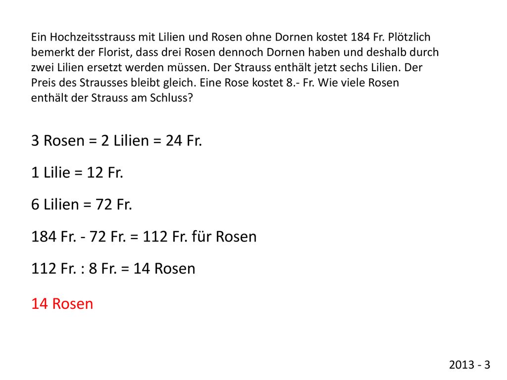 3 Rosen = 2 Lilien = 24 Fr. 1 Lilie = 12 Fr. 6 Lilien = 72 Fr.