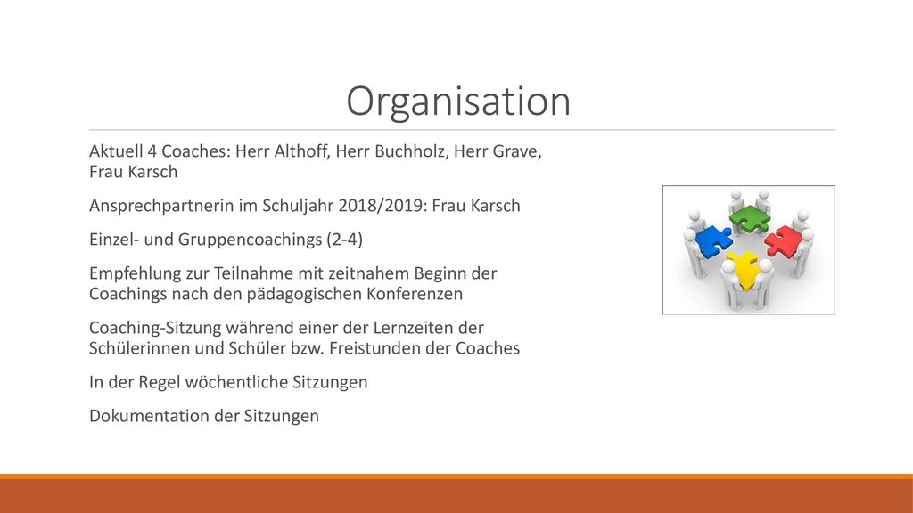 Organisation Aktuell 4 Coaches: Herr Althoff, Herr Buchholz, Herr Grave, Frau Karsch. Ansprechpartnerin im Schuljahr 2018/2019: Frau Karsch.