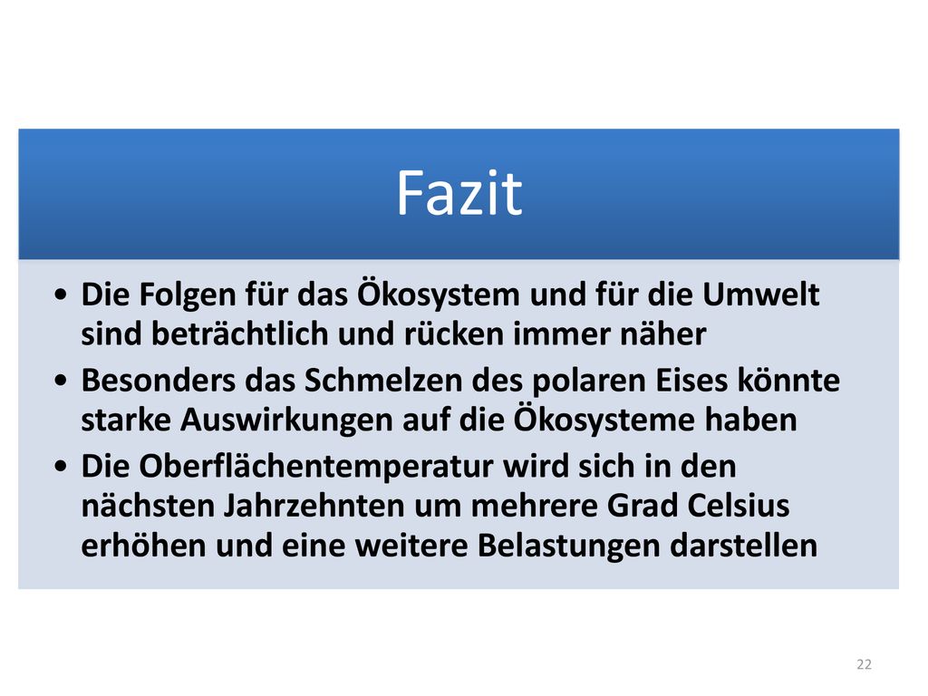 Fazit Die Folgen für das Ökosystem und für die Umwelt sind beträchtlich und rücken immer näher.