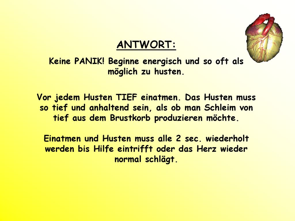 Keine PANIK! Beginne energisch und so oft als möglich zu husten.