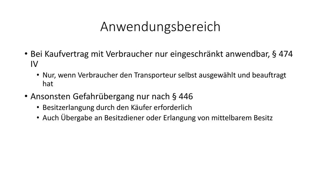 Anwendungsbereich Bei Kaufvertrag mit Verbraucher nur eingeschränkt anwendbar, § 474 IV.