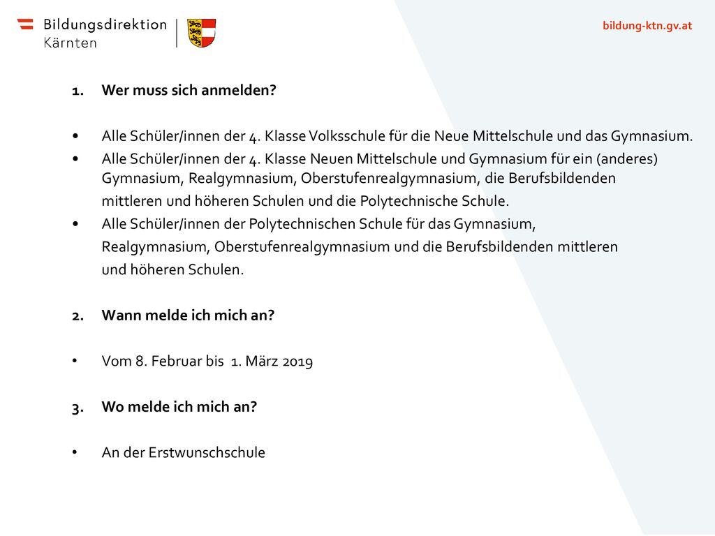 Wer muss sich anmelden • Alle Schüler/innen der 4. Klasse Volksschule für die Neue Mittelschule und das Gymnasium.