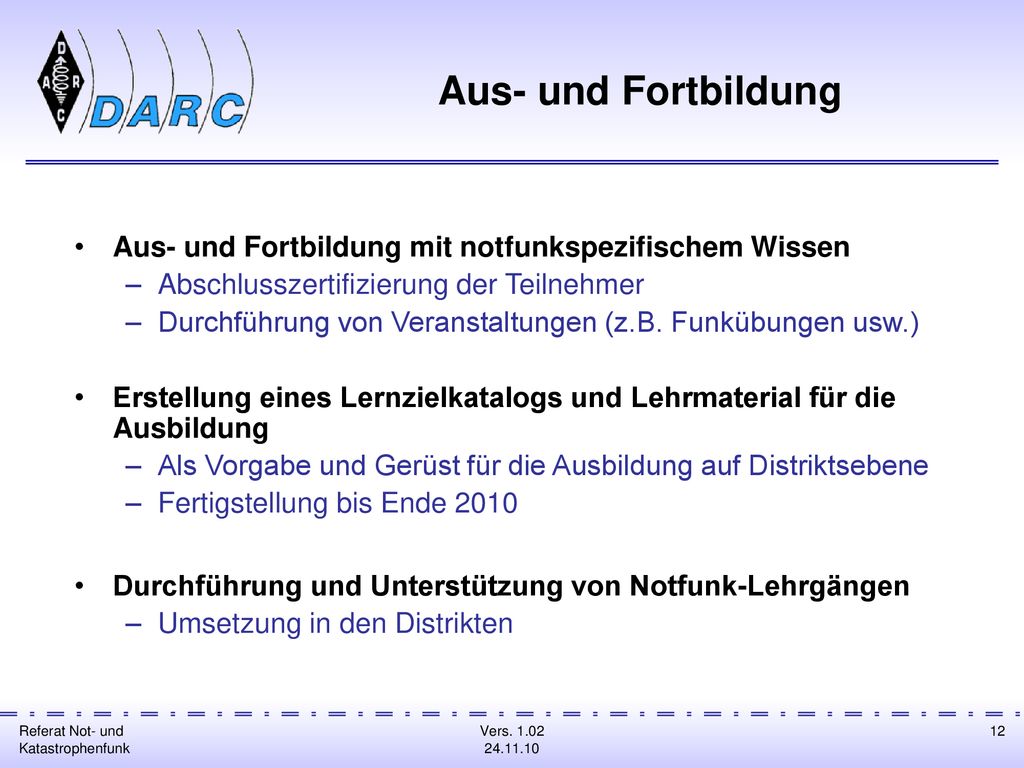 Aus- und Fortbildung Aus- und Fortbildung mit notfunkspezifischem Wissen. Abschlusszertifizierung der Teilnehmer.