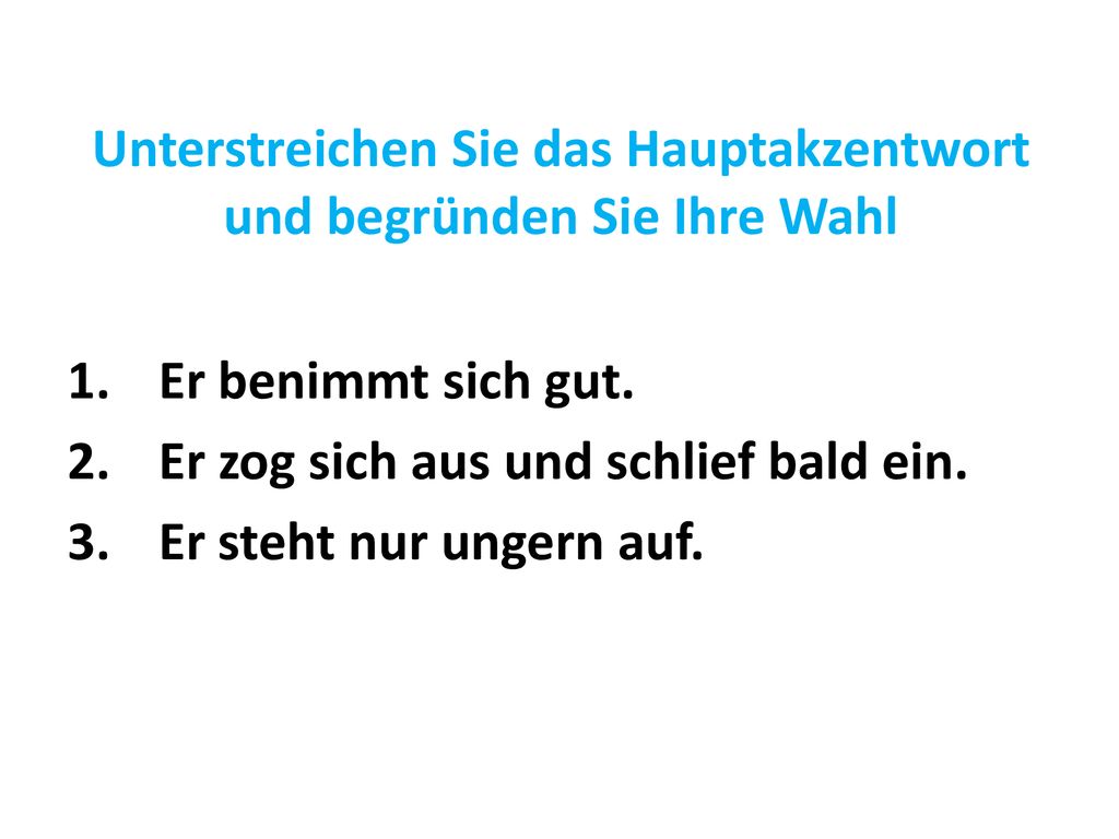 Unterstreichen Sie das Hauptakzentwort und begründen Sie Ihre Wahl
