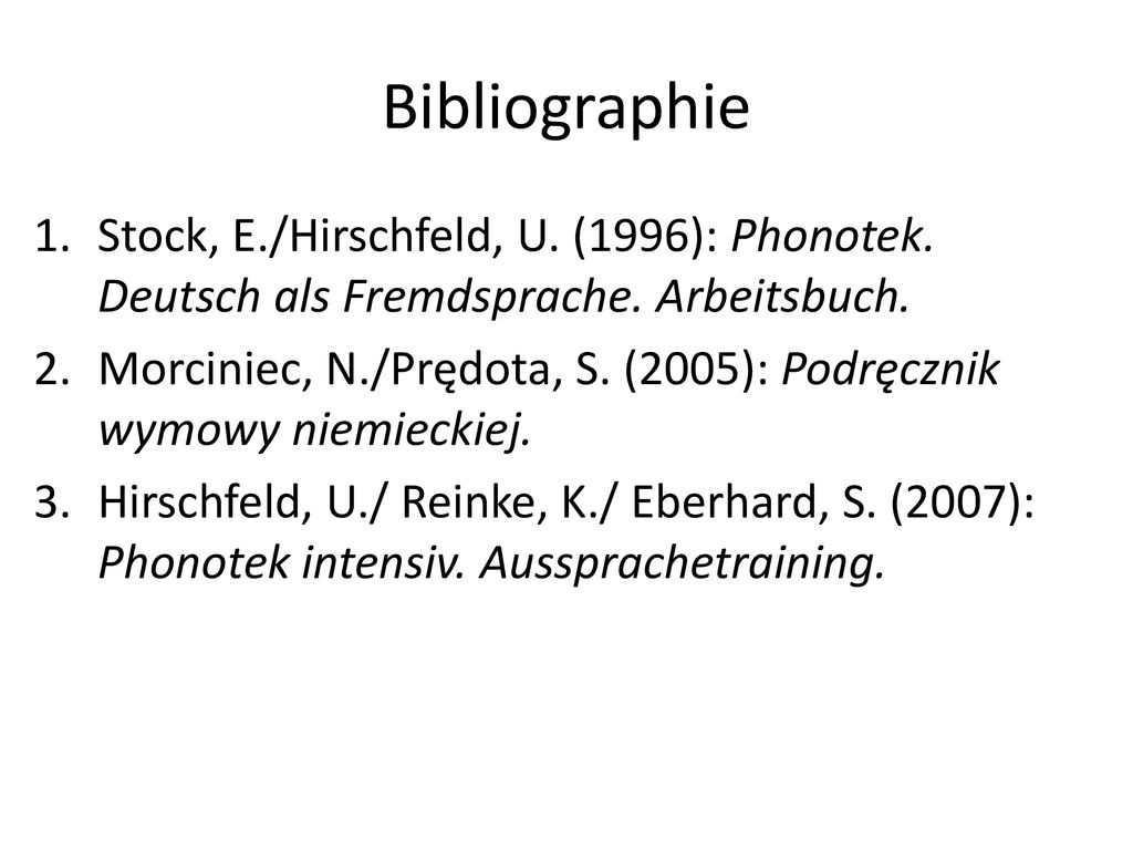Bibliographie Stock, E./Hirschfeld, U. (1996): Phonotek. Deutsch als Fremdsprache. Arbeitsbuch.
