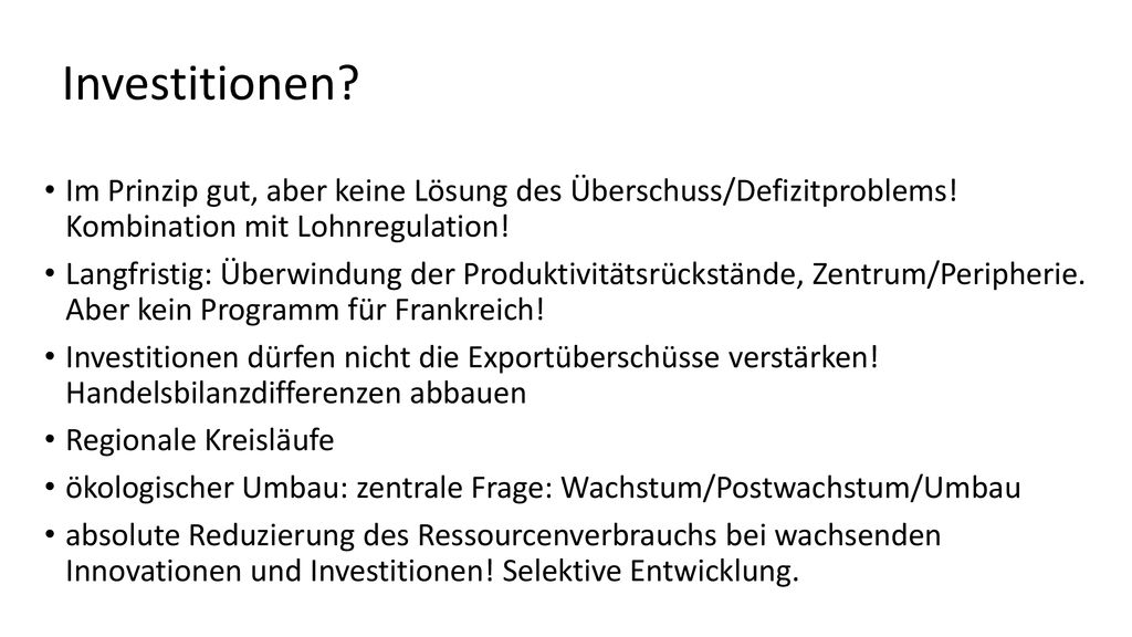 Investitionen Im Prinzip gut, aber keine Lösung des Überschuss/Defizitproblems! Kombination mit Lohnregulation!