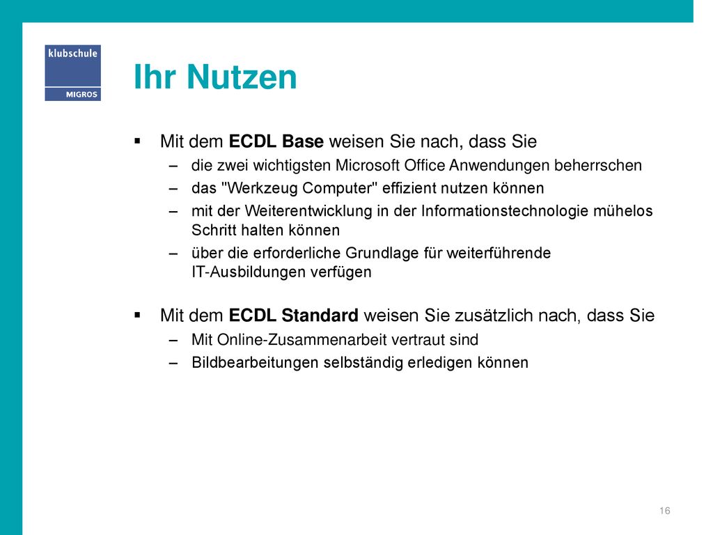 Ihr Nutzen Mit dem ECDL Base weisen Sie nach, dass Sie