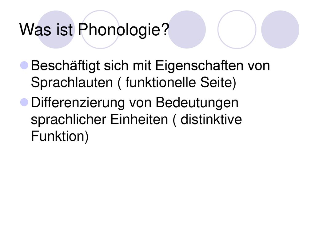 Was ist Phonologie Beschäftigt sich mit Eigenschaften von Sprachlauten ( funktionelle Seite)