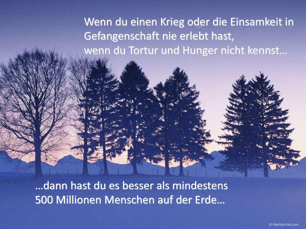 Wenn du einen Krieg oder die Einsamkeit in Gefangenschaft nie erlebt hast,