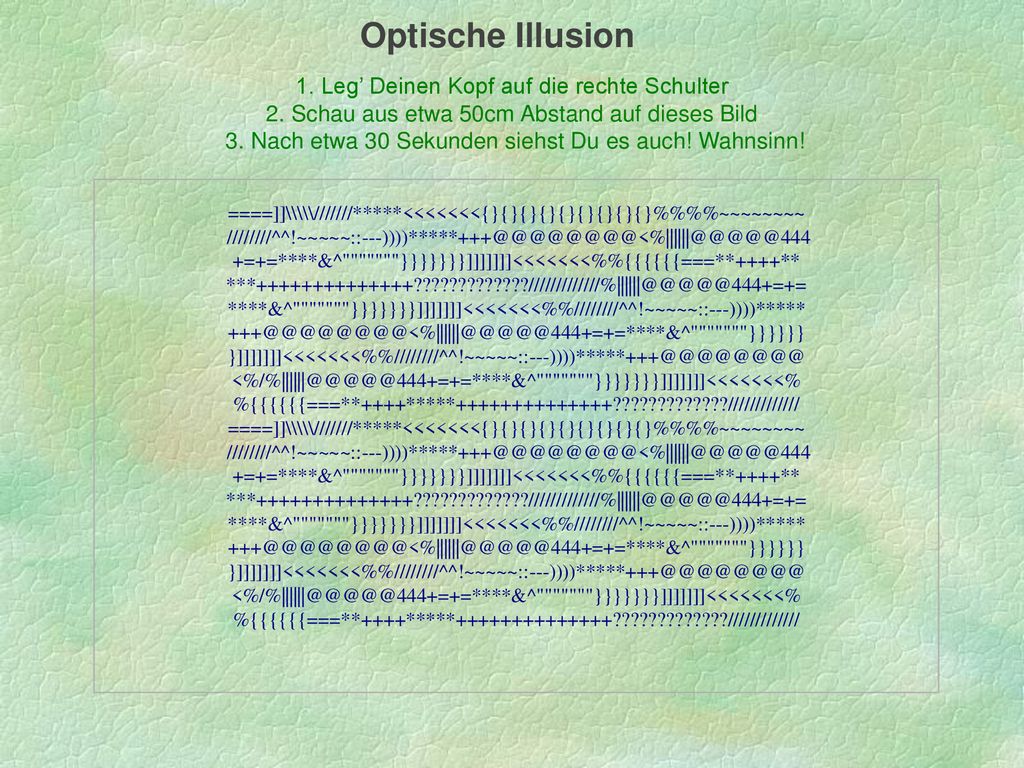 Optische Illusion 1. Leg’ Deinen Kopf auf die rechte Schulter