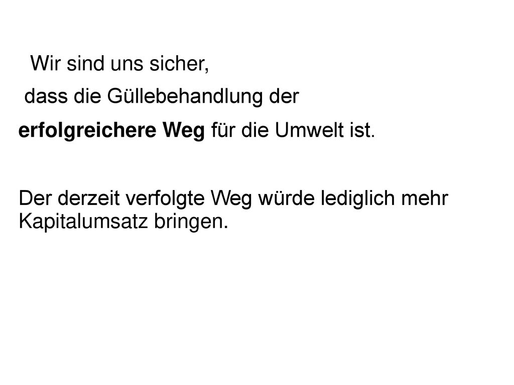 dass die Güllebehandlung der erfolgreichere Weg für die Umwelt ist.